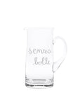 Brocca in vetro decoro "Senza bolle" 1,2lt., trasparente con scritta in bianco. Simple day